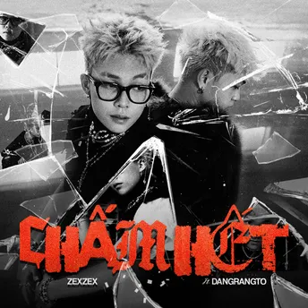 CHẤM HẾT Lyrics ZEXZEX, Dangrangto CHẤM HẾT Lyrics ZEXZEX, Dangrangto